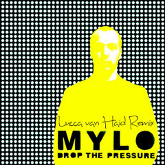 Mylo - Drop The Pressure (Lucca van Haid Remix)