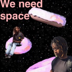 We Need Space (Prod by Teebo)