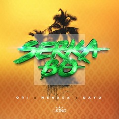 ORI X Mena$a X Dayo - Serka Bo