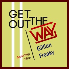 Get Out The Way ( Prod by L.A. Kidd ) - Gillian x Freaky