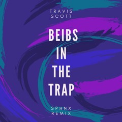 Travis Scott - Beibs In The Trap (Sphnx Remix) [FREE DOWNLOAD]