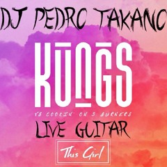 Kungs vs Cookin’ on 3 Burners - This Girl(DJ Pedro Takano Live Guitar)