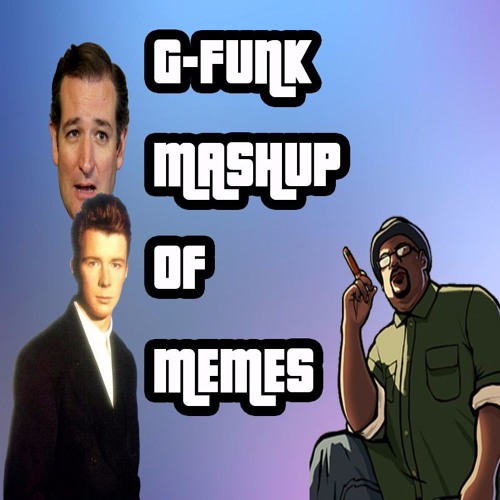 The G-Funk Mashup of Memes