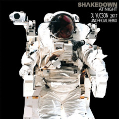 Shakedown - At Night (DJ YUCSON Unofficial 2k17 remix)==CUT--IN PROGRESS