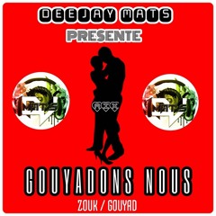 DEEJAY MAT'S - GOUYADONS NOUS [MIX ZOUK - GOUYAD] (2017)