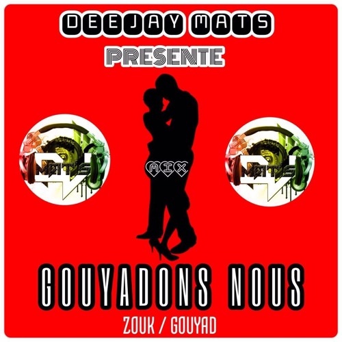 DEEJAY MAT'S - GOUYADONS NOUS [MIX ZOUK - GOUYAD] (2017)