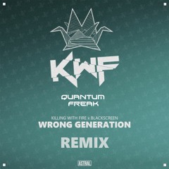 Killing With Fire x Blackscreen - Wrong Generations (Quantum Freak Remix)