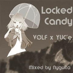 VØLF x YUC'e - Locked Candy (Mixed by Nyguita)
