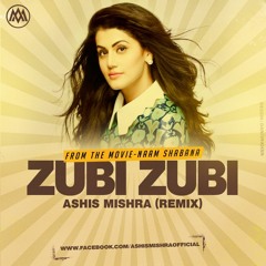 Zubi Zubi - Naam Shabana - Remix [Ashis Mishra]