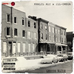 Kahlil Ali x iLL-Omega - "Ghetto Water"