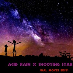 Acid Rain x Shooting Stars (Mr. Mokes Edit)