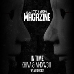 Khiva X m4xw311 - In Time (WLMFREE002)Preview OUT NOW!