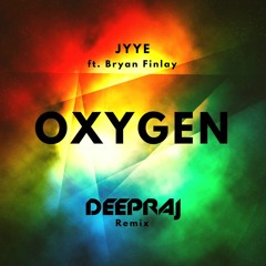 JYYE ft.Bryan Finlay-Oxygen(Deepraj Remix)