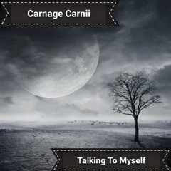 Talking To Myself -Carnage Carnii