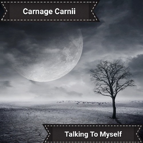 Talking To Myself -Carnage Carnii