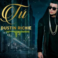 DUSTIN RICHIE - TÚ