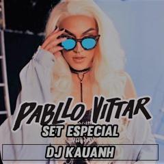 SET ESPECIAL - PABLLO VITTAR - DJ KAUANH