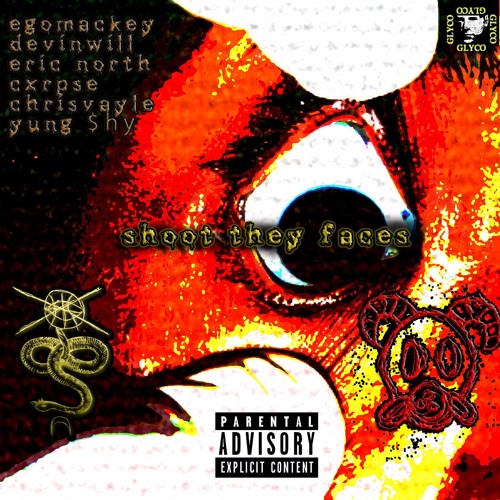 SHOOT THEY FACES - CXRPSE x DEVIN WILL x $HY x EGO MACKEY x ERIC NORTH x CHRIS VAYLE