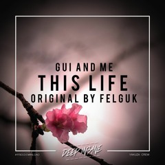Felguk - This Life (Gui And Me Bootleg) [FREE DOWNLOAD]