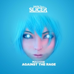 Jack Slicer - Machine Against The Rage