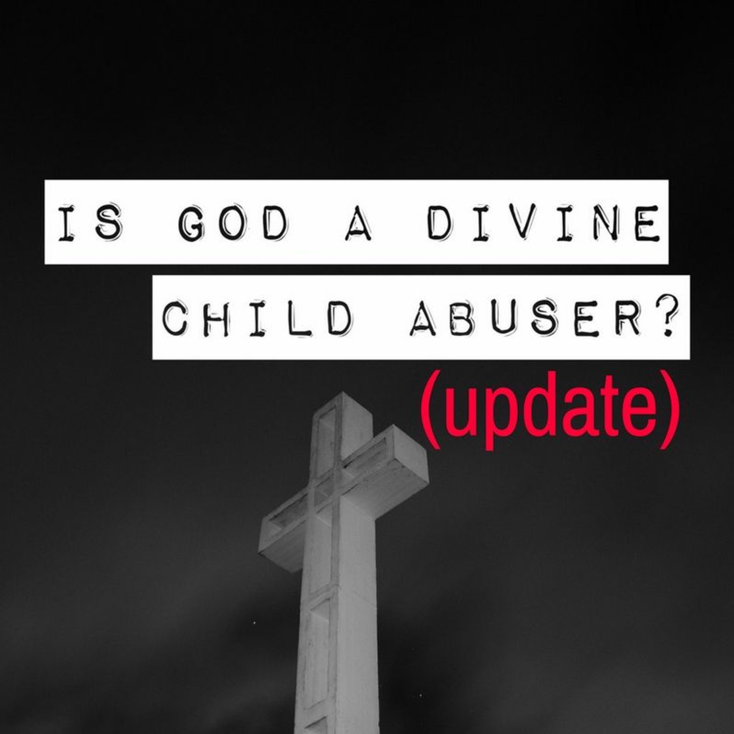 Update: "Is God A Divine Child Abuser" (Revisited) episode artwork