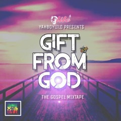 GIFT FROM GOD (VOL.1) [DJ LILO] *FULL MIXTAPE*