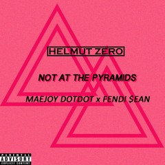NOT AT THE PYRAMIDS FT. MAEJOY DOT DOT & FENDI $EAN