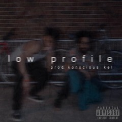 Low Profile (Prod. Konscious Kel)