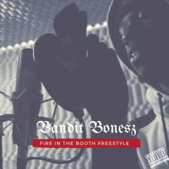 Bandit Bonesz - Fire In The Booth Freestyle