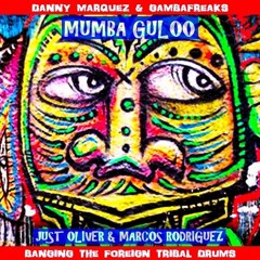 DANNY MARQUEZ & GAMBAFREAKS - MUMBA GULOO (JUST OLIVER BANGING FOREIGN TRIBAL DRUMS)*FREE
