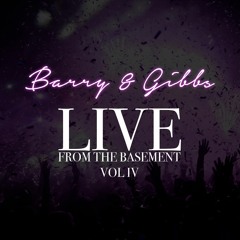 Barry & Gibbs - Live From The Basement Vol.4