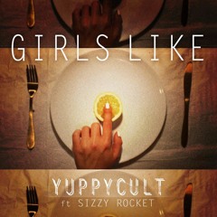 Yuppycult - Girls Like (feat. Sizzy Rocket)