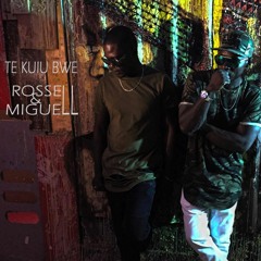 Rossell & Miguell - Te Kuiu Bwe