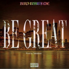 Bird That's Me - Be Great (Explicit)