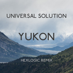Universal Solution - Yukon (Hexlogic Remix) [FREE DOWNLOAD]