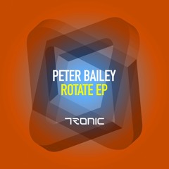 Peter Bailey - Rotate (Original Mix) [Tronic]