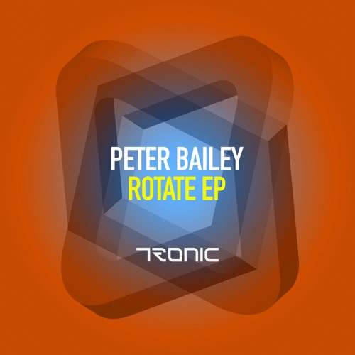 Peter Bailey - Rotate (Original Mix) [Tronic]