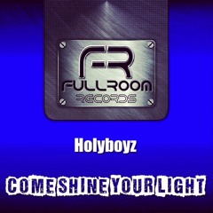 Come Shine Your Light (Original Mix) (AKA Holyboyz)
