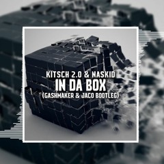 KitSch 2.0 & Naskid - In Da Box (Gashmaker & Jaco Bootleg)