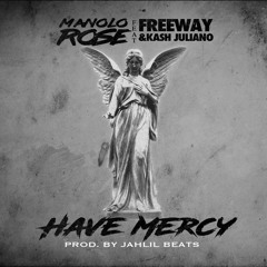 Have Mercy Ft Freeway & Kash Juliano (Prod. by Jahlil Beats)