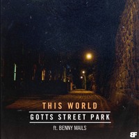 Gotts Street Park - This World (Ft. Benny Mails)