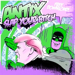 Antix - Slap Your B*tch