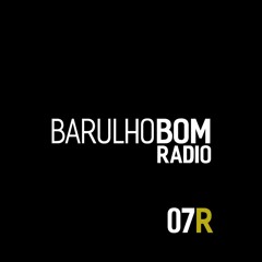 Rádio Barulho Bom #07 REMIXES