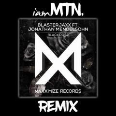 Blasterjaxx Feat. Jonathan Mendelsohn - Black Rose (iamMTN Remix) FREE DOWNLOAD