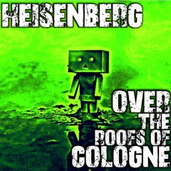Heisenberg "Over the roofs of Cologne"