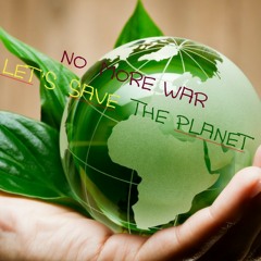 No more  War let's save the planet