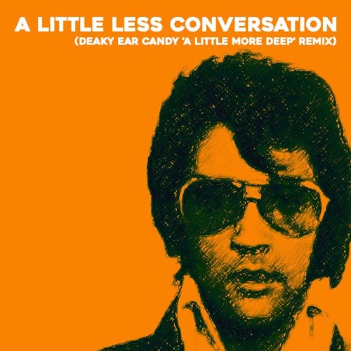 Stream Elvis Presley - A Little Less Conversation (Deaky Ear Candy Remix)  by Deaky Ear Candy | Listen online for free on SoundCloud