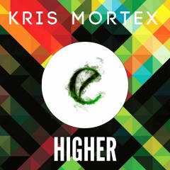 Kris Mortex - Higher (Original Mix) - FREE DOWNLOAD