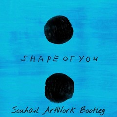 Ed Sheeran - Shape of You (Souhail ArtWork Bootleg) FREE DOWNLOAD