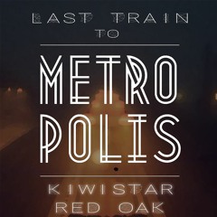 Kiwistar & Red Oak - Last Train To Metropolis FREE DOWNLOAD